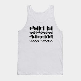 Pain Is Temporary. Quitting Lasts Forever black Tank Top